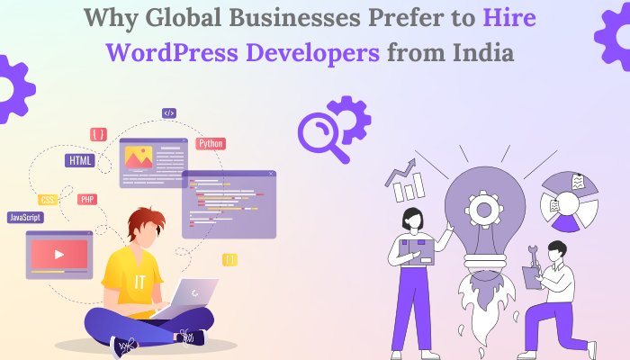 Why Global Businesses Prefer to Hire WordPress Developers from India