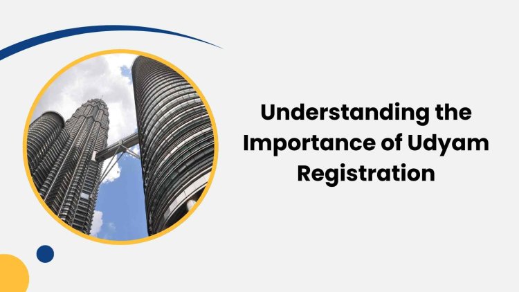 Understanding the Importance of Udyam Registration