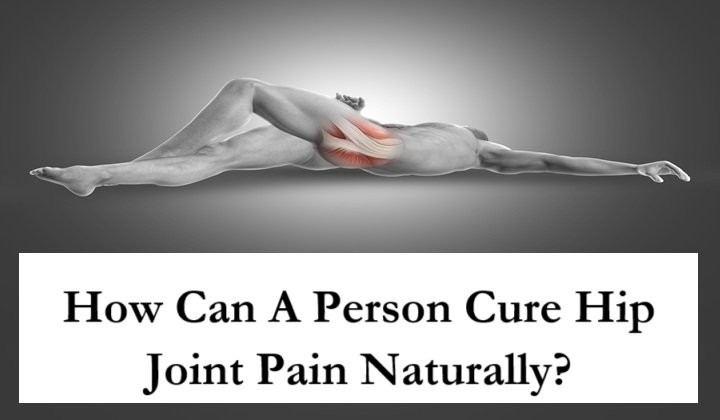 How Can A Person Cure Hip Joint Pain Naturally?