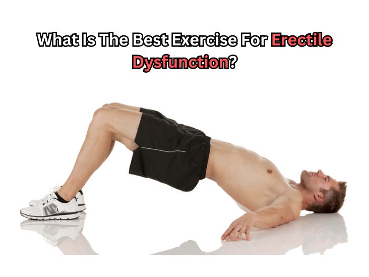 What Is The Best Exercise For Erectile Dysfunction?