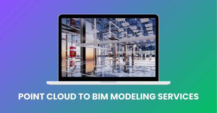 Point Cloud to BIM Modeling Services: A Comprehensive Guide