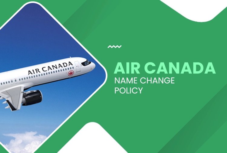 Can I Correct My Name with Air Canada Name Change Policy
