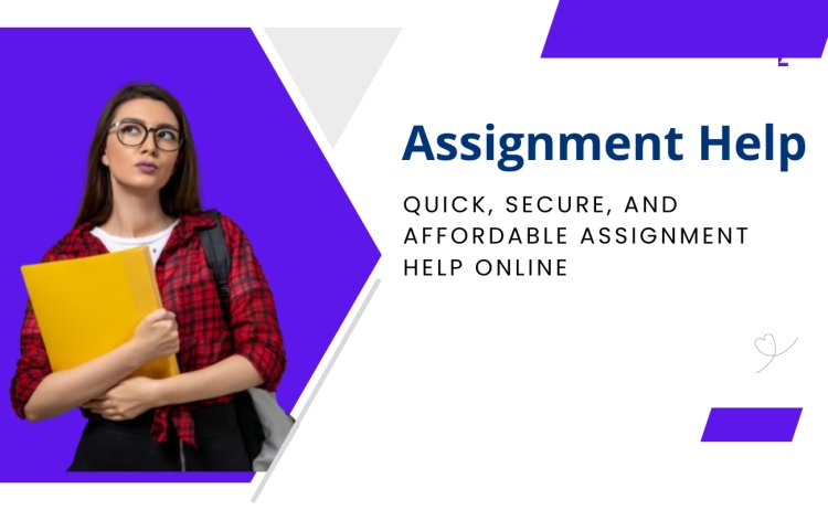 Quick, Secure, and Affordable Assignment Help Online