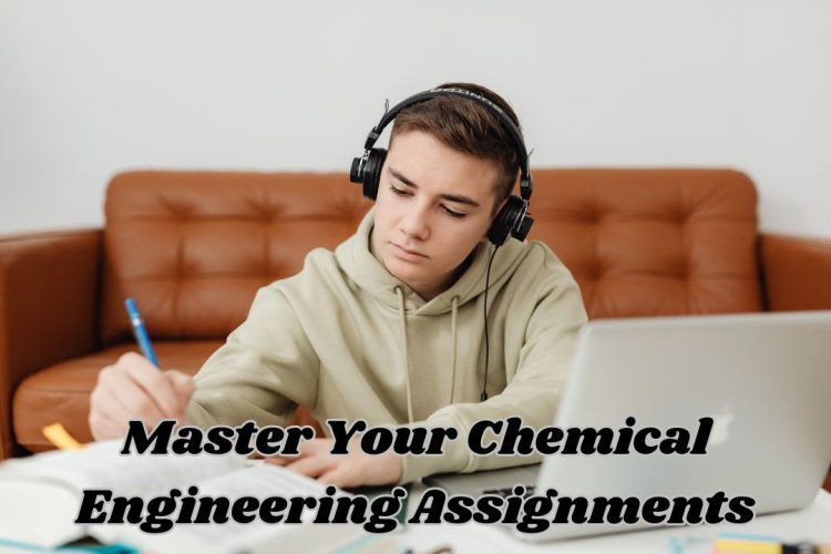 Master Your Chemical Engineering Assignments