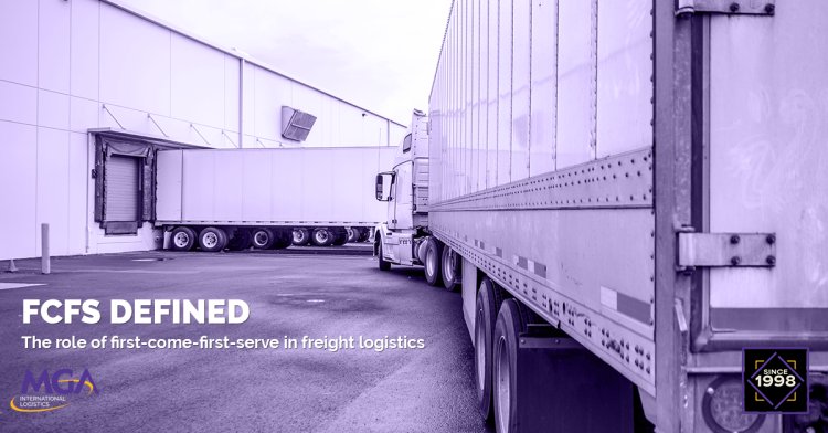 FCFS DEFINED: The Role of First-Come-First-Serve in Freight Logistics