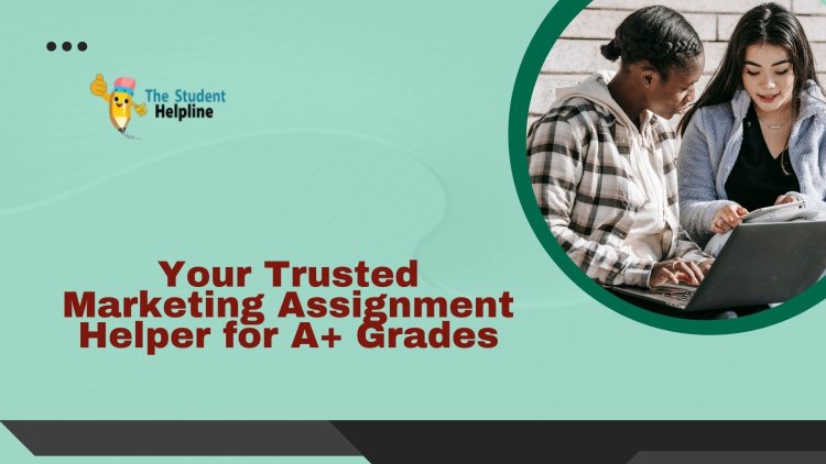 Your Trusted Marketing Assignment Helper for A+ Grades