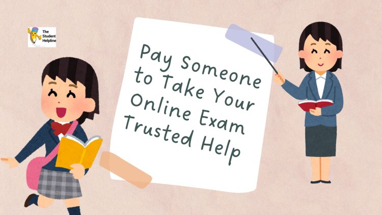 Pay Someone to Take Your Online Exam – Trusted Help