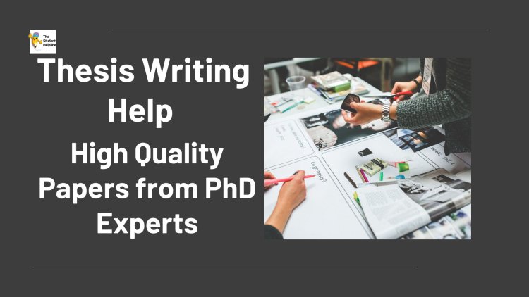 Thesis Writing Help – High-Quality Papers from PhD Experts