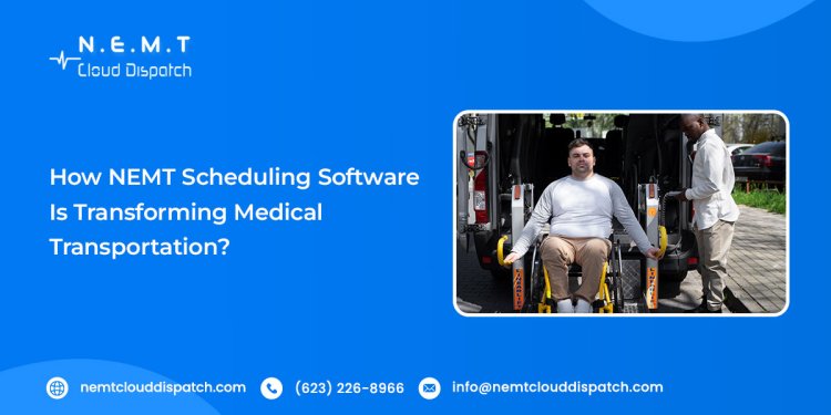 How NEMT Scheduling Software is Transforming Medical Transportation