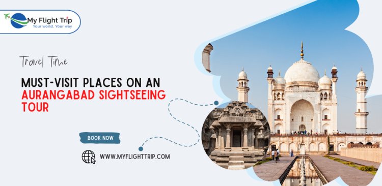 Must-Visit Places on an Aurangabad Sightseeing Tour