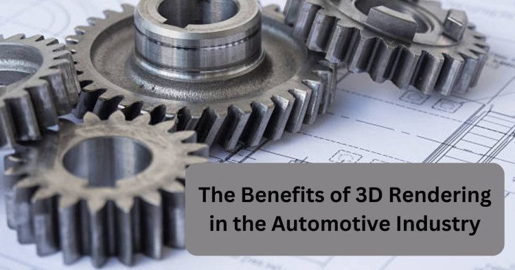 The Benefits of 3D Rendering in the Automotive Industry