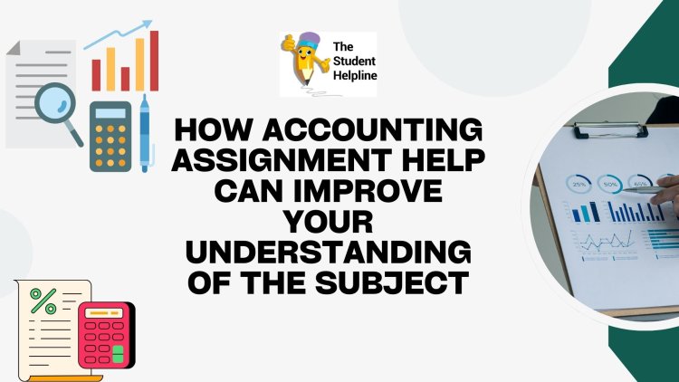 How Accounting Assignment Help Can Improve Your Understanding of the Subject