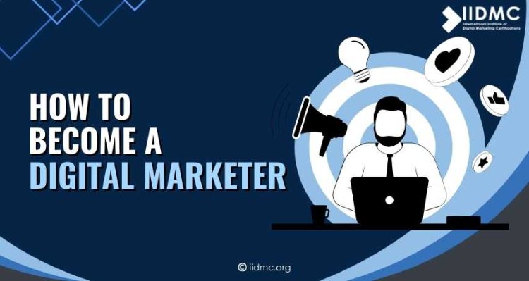 How to Become a Digital Marketer | IIDMC